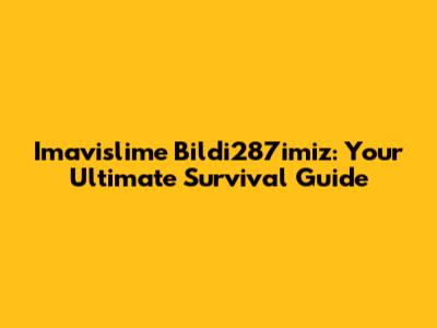 Imavislime Bildi287imiz: Your Ultimate Survival Guide