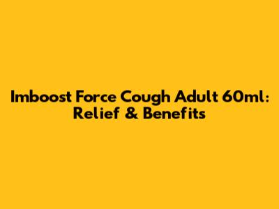 Imboost Force Cough Adult 60ml: Relief & Benefits