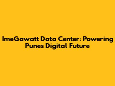 ImeGawatt Data Center: Powering Pune's Digital Future