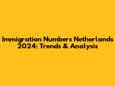 Immigration Numbers Netherlands 2024: Trends & Analysis