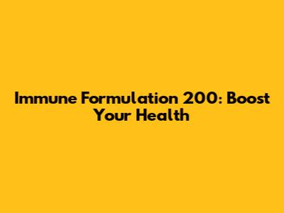 Immune Formulation 200: Boost Your Health