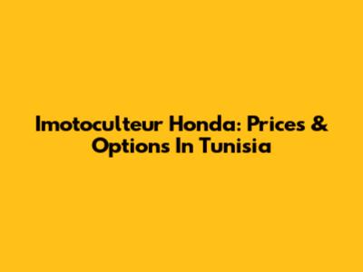 Imotoculteur Honda: Prices & Options In Tunisia