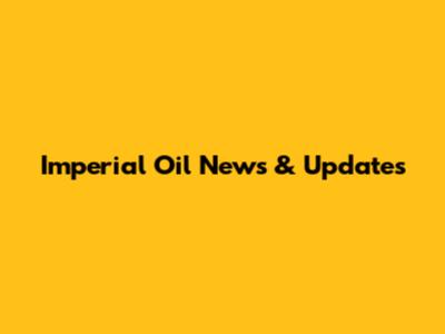 Imperial Oil News & Updates