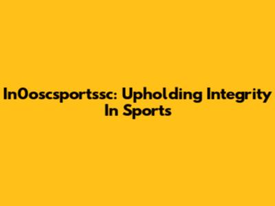 In0oscsportssc: Upholding Integrity In Sports