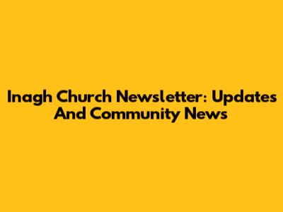 Inagh Church Newsletter: Updates And Community News