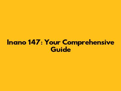 Inano 147: Your Comprehensive Guide