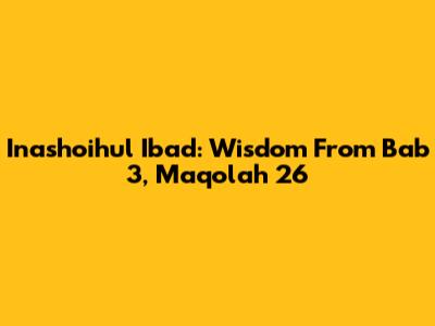 Inashoihul Ibad: Wisdom From Bab 3, Maqolah 26