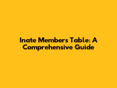 Inate Members Table: A Comprehensive Guide