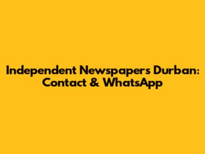 Independent Newspapers Durban: Contact & WhatsApp