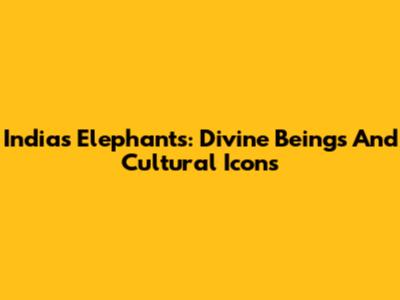 India's Elephants: Divine Beings And Cultural Icons