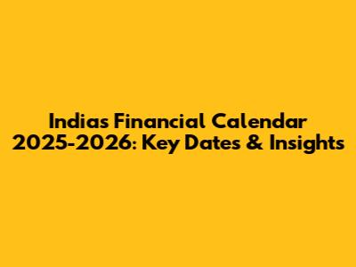 India's Financial Calendar 2025-2026: Key Dates & Insights