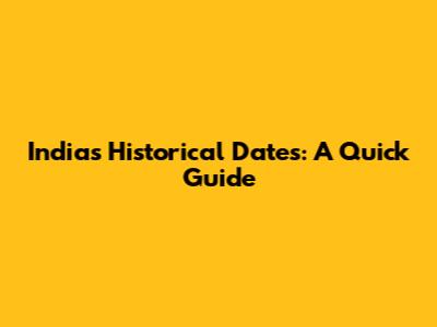 India's Historical Dates: A Quick Guide