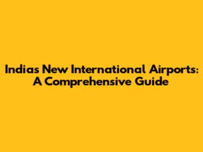 India's New International Airports: A Comprehensive Guide