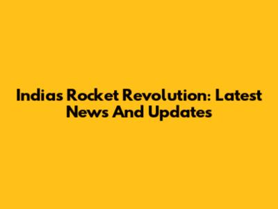 India's Rocket Revolution: Latest News And Updates