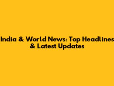 India & World News: Top Headlines & Latest Updates