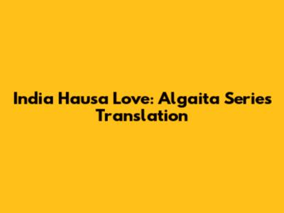 India Hausa Love: Algaita Series Translation