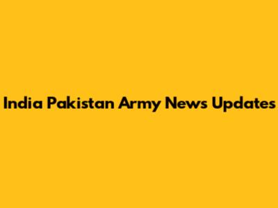 India Pakistan Army News Updates