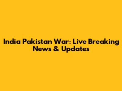 India Pakistan War: Live Breaking News & Updates