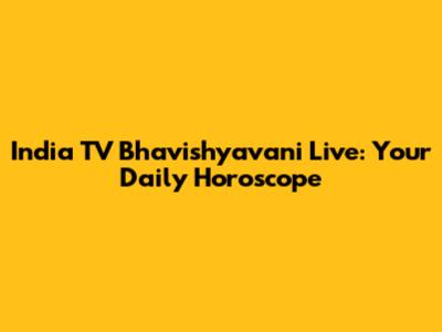 India TV Bhavishyavani Live: Your Daily Horoscope