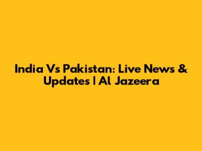 India Vs Pakistan: Live News & Updates | Al Jazeera