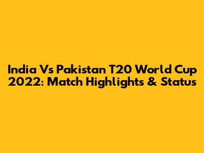 India Vs Pakistan T20 World Cup 2022: Match Highlights & Status