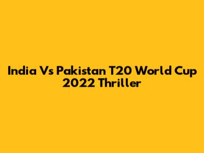 India Vs Pakistan T20 World Cup 2022 Thriller