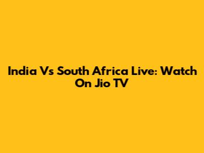 India Vs South Africa Live: Watch On Jio TV
