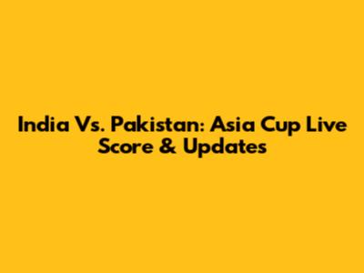 India Vs. Pakistan: Asia Cup Live Score & Updates
