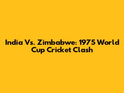 India Vs. Zimbabwe: 1975 World Cup Cricket Clash