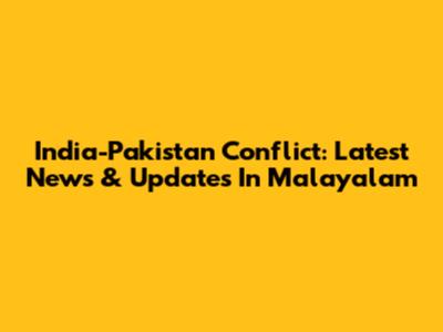 India-Pakistan Conflict: Latest News & Updates In Malayalam