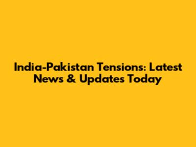 India-Pakistan Tensions: Latest News & Updates Today