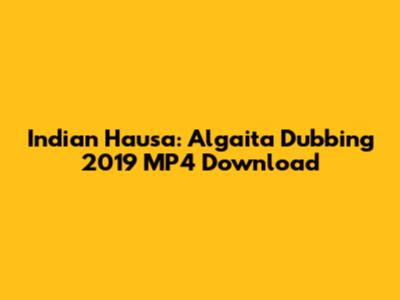 Indian Hausa: Algaita Dubbing 2019 MP4 Download