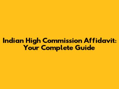Indian High Commission Affidavit: Your Complete Guide
