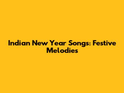Indian New Year Songs: Festive Melodies