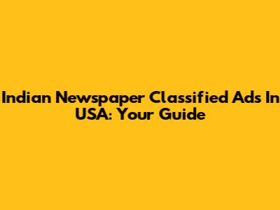 Indian Newspaper Classified Ads In USA: Your Guide