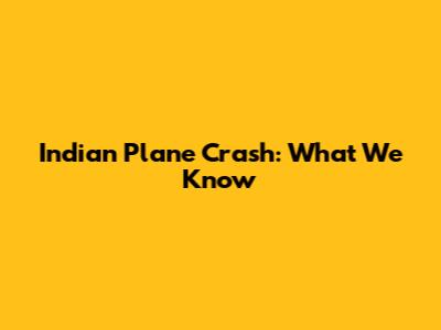 Indian Plane Crash: What We Know