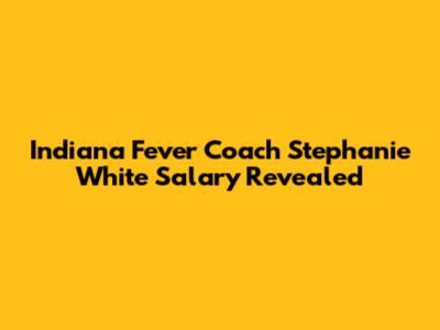 Indiana Fever Coach Stephanie White Salary Revealed