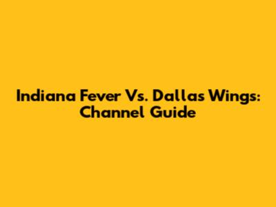 Indiana Fever Vs. Dallas Wings: Channel Guide