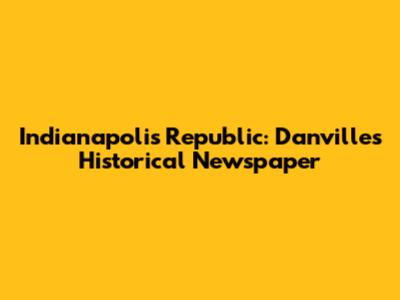 Indianapolis Republic: Danville's Historical Newspaper