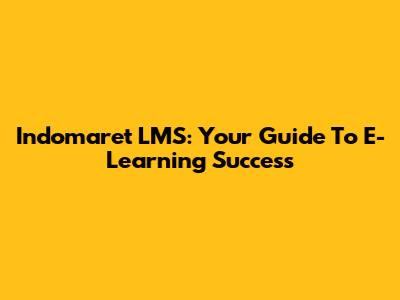 Indomaret LMS: Your Guide To E-Learning Success