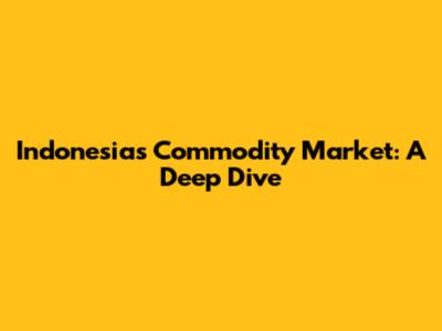 Indonesia's Commodity Market: A Deep Dive
