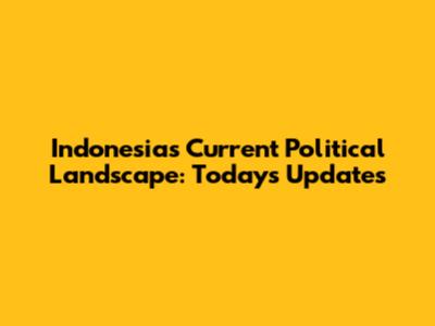 Indonesia's Current Political Landscape: Today's Updates