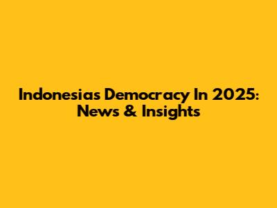 Indonesia's Democracy In 2025: News & Insights