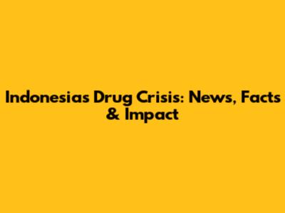 Indonesia's Drug Crisis: News, Facts & Impact