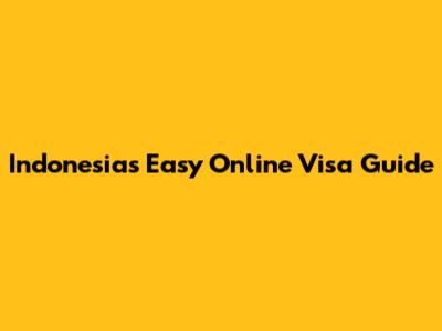 Indonesia's Easy Online Visa Guide