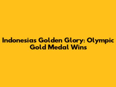 Indonesia's Golden Glory: Olympic Gold Medal Wins