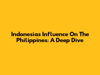 Indonesia's Influence On The Philippines: A Deep Dive