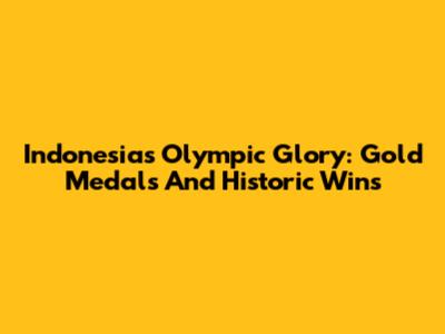 Indonesia's Olympic Glory: Gold Medals And Historic Wins