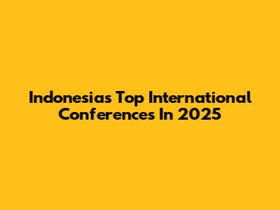 Indonesia's Top International Conferences In 2025