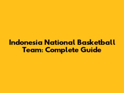 Indonesia National Basketball Team: Complete Guide